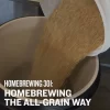 Homebrewing 301: Brewing The All-Grain Way - Video Course